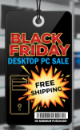 🎄 SAVE BIG! EARLY BLACK FRIDAY DESKTOP PC DEALS WITH FREE SHIPPING. 🚚
